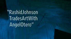 Rashid Johnson Trades Art with Angel Otero Rashid Johnson Trades Art with Angel Otero