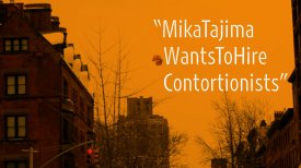 Mika Tajima Wants to Hire Contortionists Mika Tajima Wants to Hire Contortionists